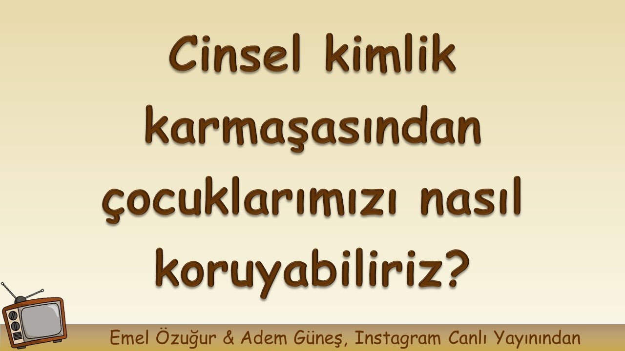 Cinsel kimlik karmaşasından çocuklarımızı nasıl koruyabiliriz? ▫️ Adem Güneş