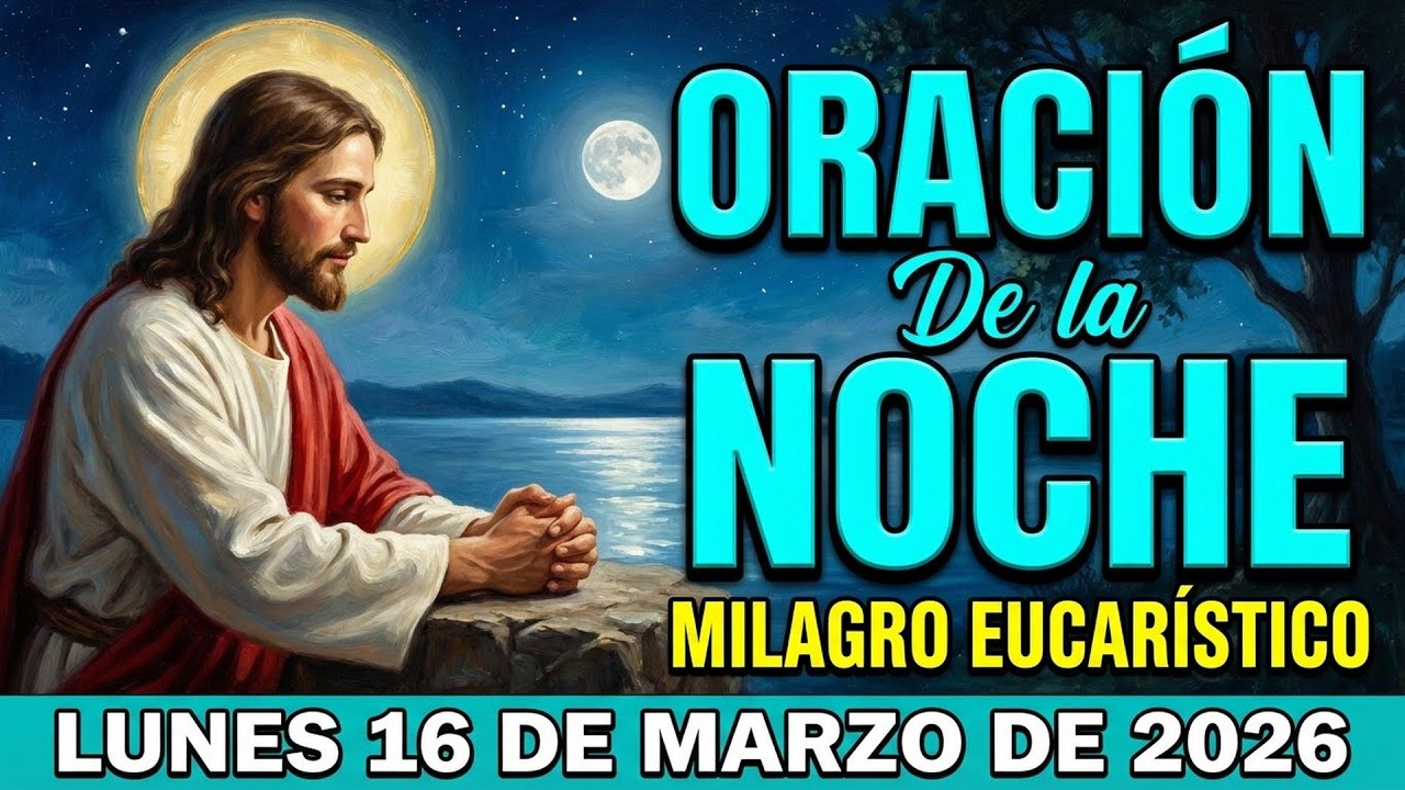 ORACION de la NOCHE de Hoy 🌜 Lunes, 16 de Marzo de 2026 | Sanar al hijo🤒