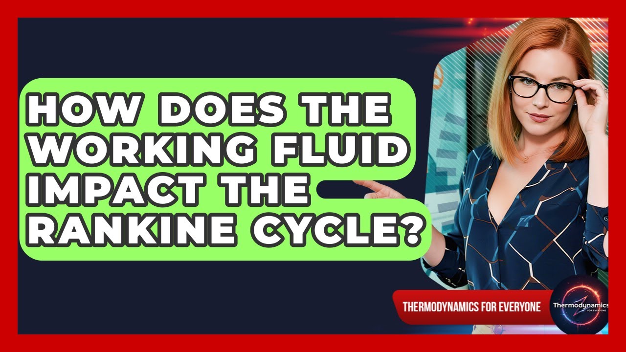 How Does The Working Fluid Impact The Rankine Cycle? - Thermodynamics For Everyone