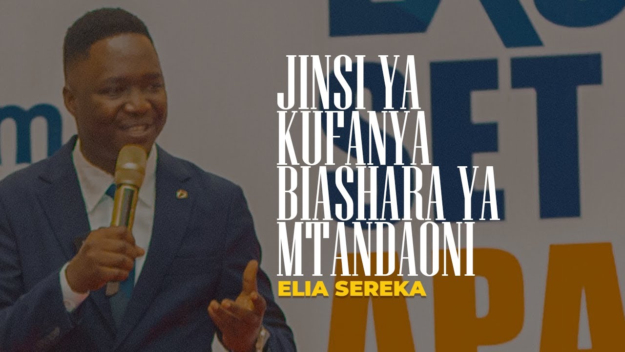 JINSI YA KUFANYA BIASHARA YA MTANDAONI - ELIA SEREKA