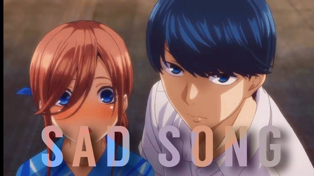 Miku Nakano X Fuutarou Uesugi [ AMV ] | SAD SONG | WE THE KINGS | Go-Tobun no Hanayome | #TEAMMIKU