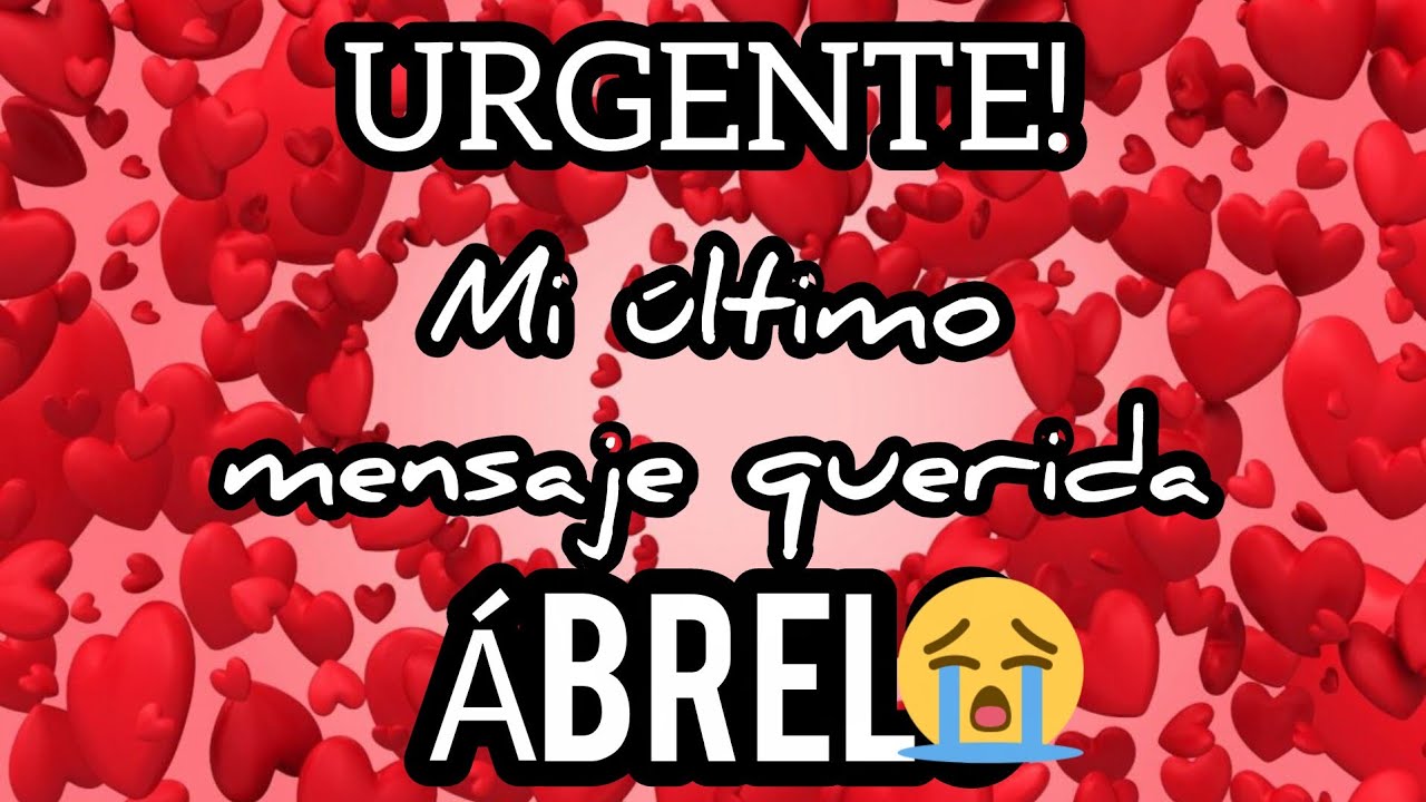 URGENTE... Mi amor TE AMO Y TE QUIERO para siempre