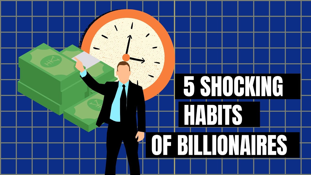 5 Shocking habits of very successful billionaires
