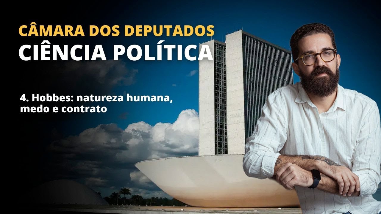 CONCURSO CÂMARA | CIÊNCIA POLÍTICA | 4. Hobbes - Natureza Humana, Medo e Contrato