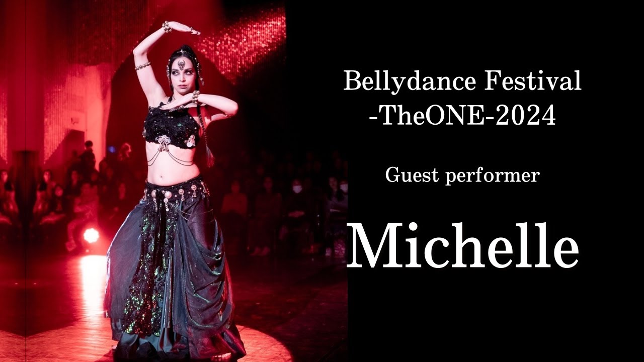 Michelle　 : Bellydance Festival-TheONE-2024 ：Guest performance