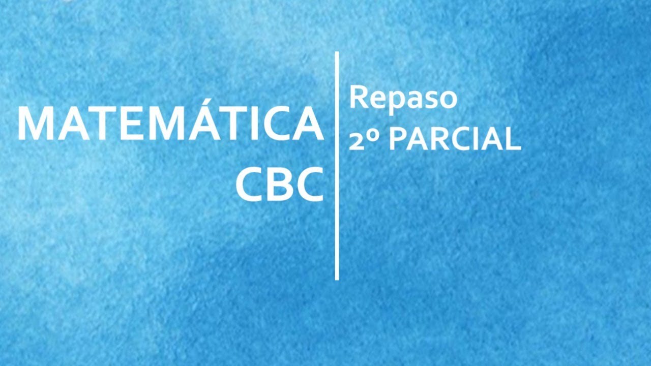 MATEMATICA 51 CBC - REPASO 2°PARCIAL - JUNIO 2021