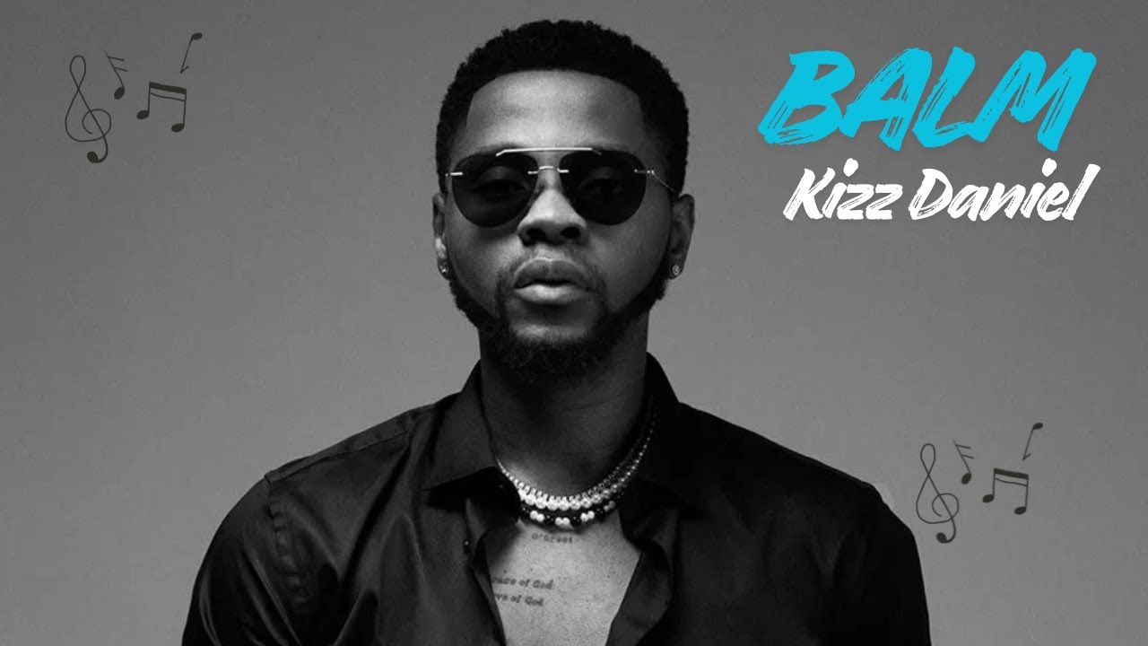 Kizz Daniel - Balm (Lyrics Video)