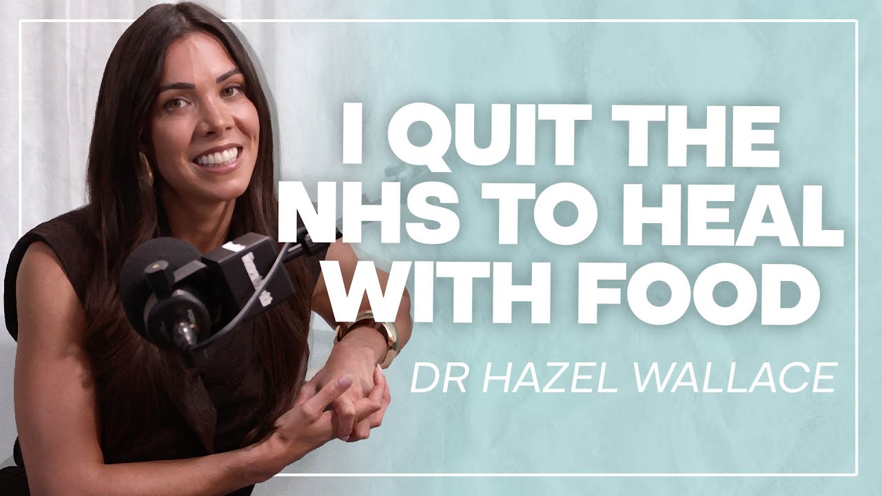 Why I Quit the NHS to Heal With Food | Dr Hazel Wallace