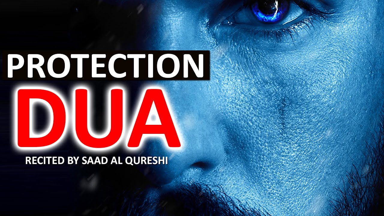POWERFUL DUA FOR PROTECTION AGAINST ENEMIES, JEALOUS PEOPLE, BLACK MAGIC AND EVIL EYE!