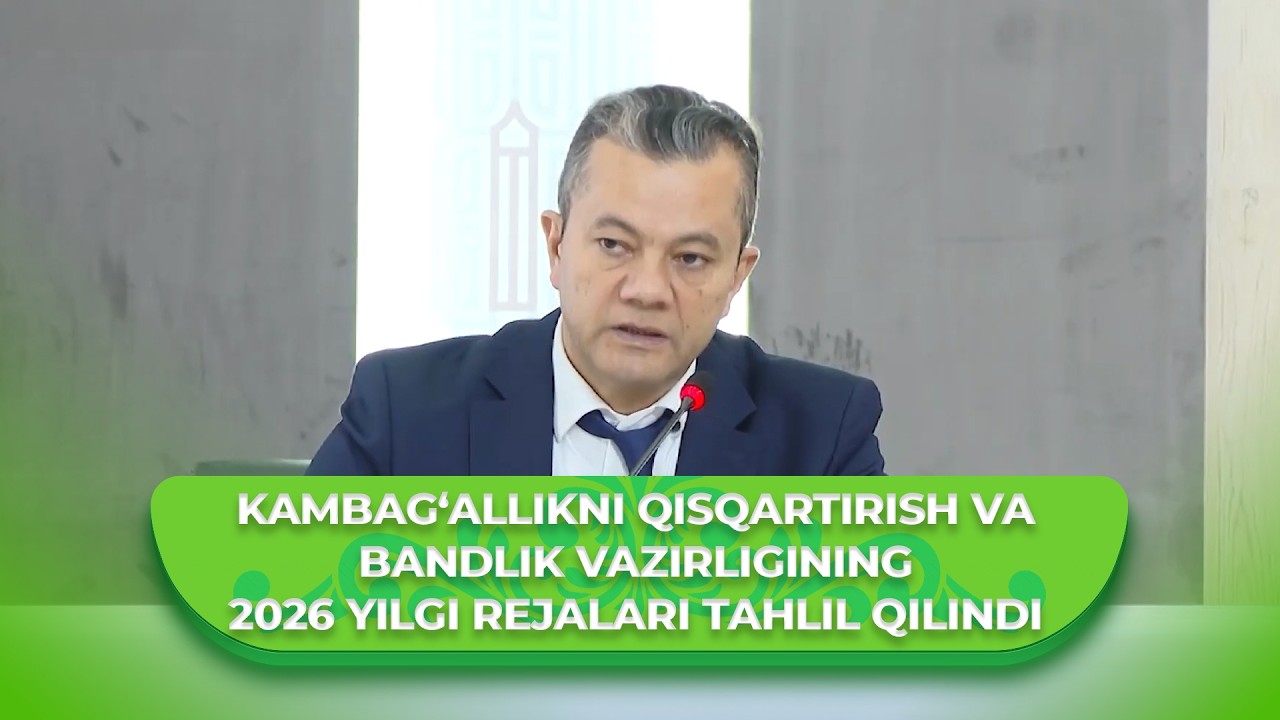 Kambag‘allikni qisqartirish va bandlik vazirligining 2026 yilgi rejalari tahlil qilindi.