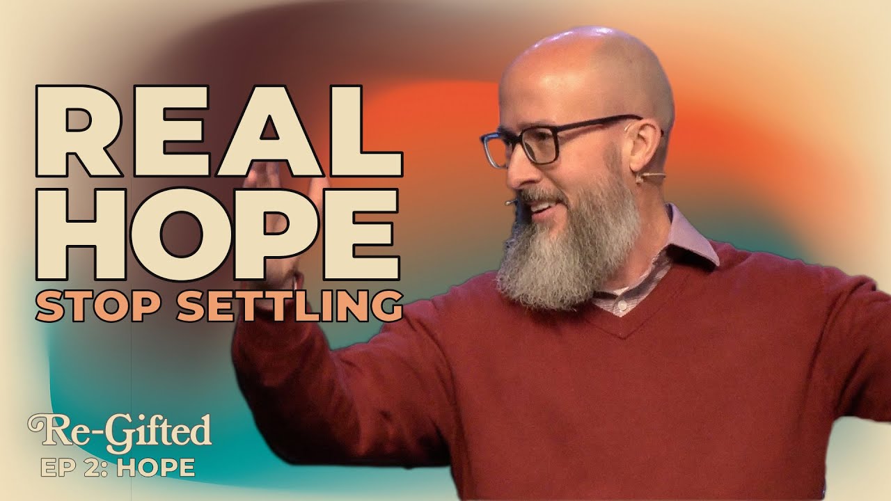 How to Find Real Hope When Life Feels Hopeless | Re-Gifted: Hope