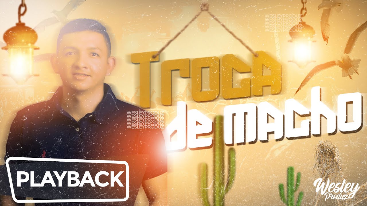 PLAYBACK GRÁTIS | TROCA DE MACHO | MARCYNHO SENSAÇÃO | WESLEY PRODUZ | DOWNLOAD