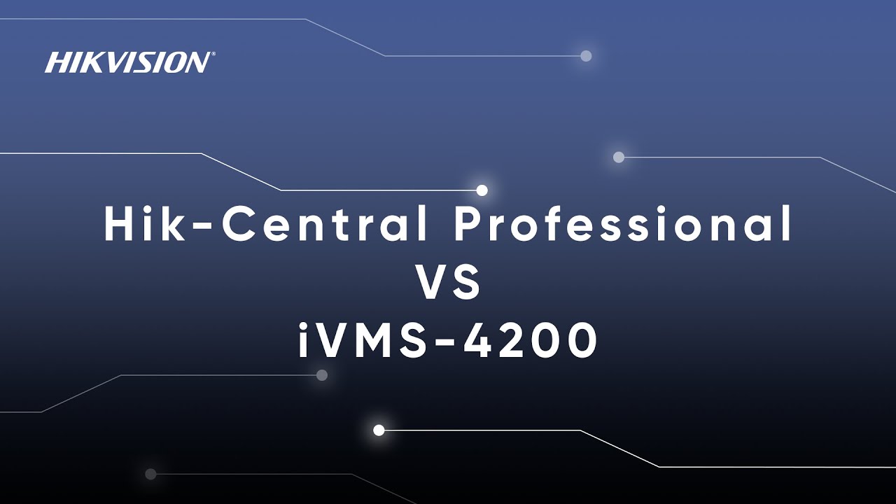 FAQ: Hik-Central Professional vs iVMS-4200