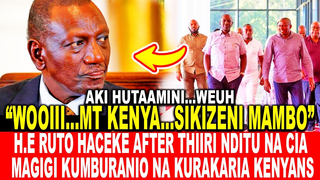 H.E RUTO HACEKE AFTER THIIRI INGI NDITU NA CIA MAGIGI KUMBURANIO NA KURAKARIA KENYANS