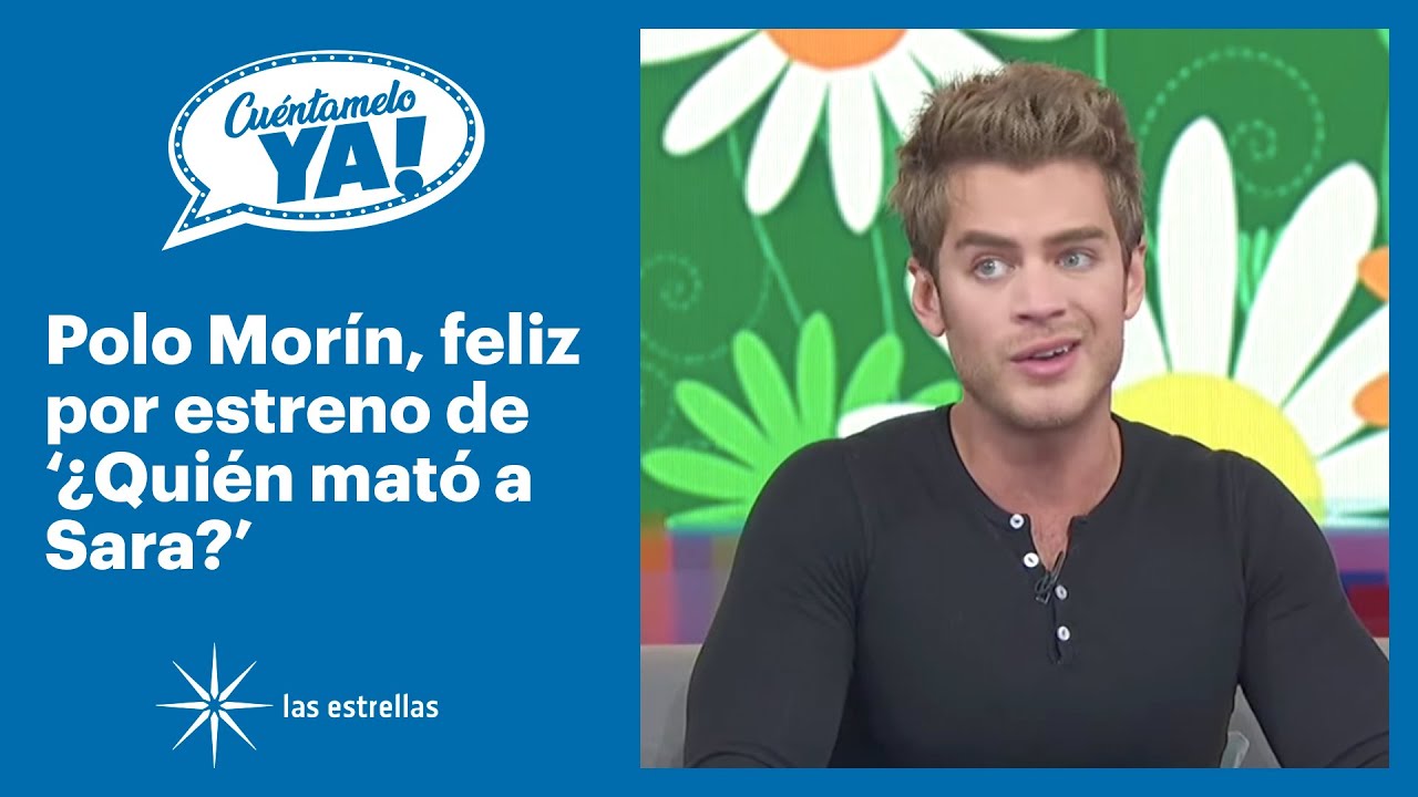 Cuéntamelo Ya!: Polo Morín, feliz del estreno de '¿Quién mató a Sara?' | Las Estrellas