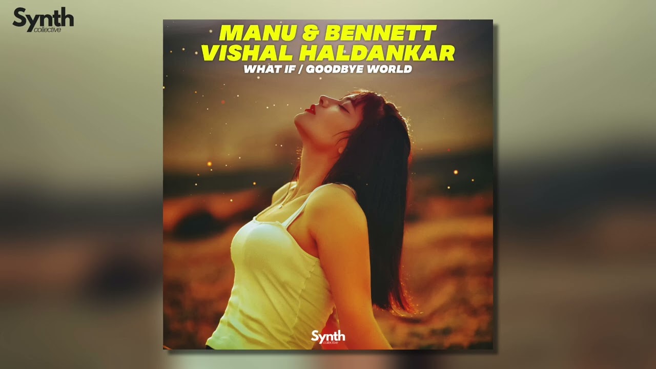 Manu & Bennett & Vishal Haldankar - What If [Synth Collective]