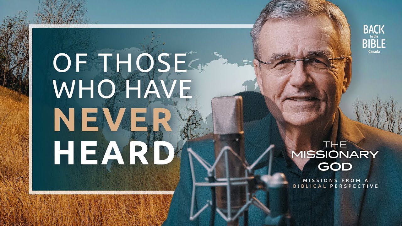 Of Those Who Have Never Heard | Back to the Bible Canada with Dr. John Neufeld