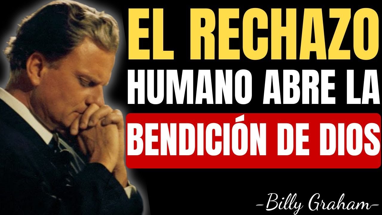 EL RECHAZO HUMANO ES LA PUERTA A LA BENDICIÓN DE DIOS | Billy Graham Predicas En Español