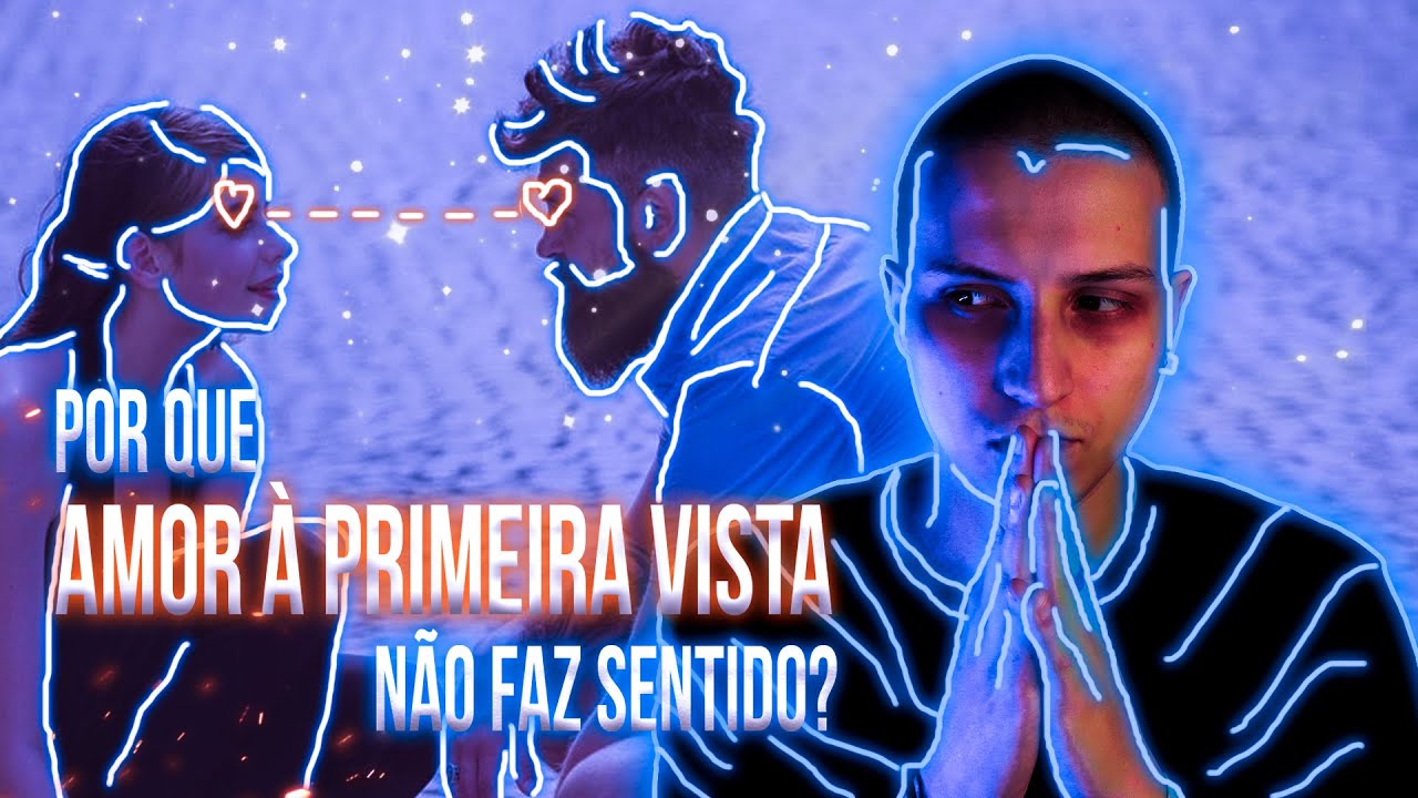 OS PERIGOS DE ACREDITAR EM AMOR À PRIMEIRA VISTA | ep. 21
