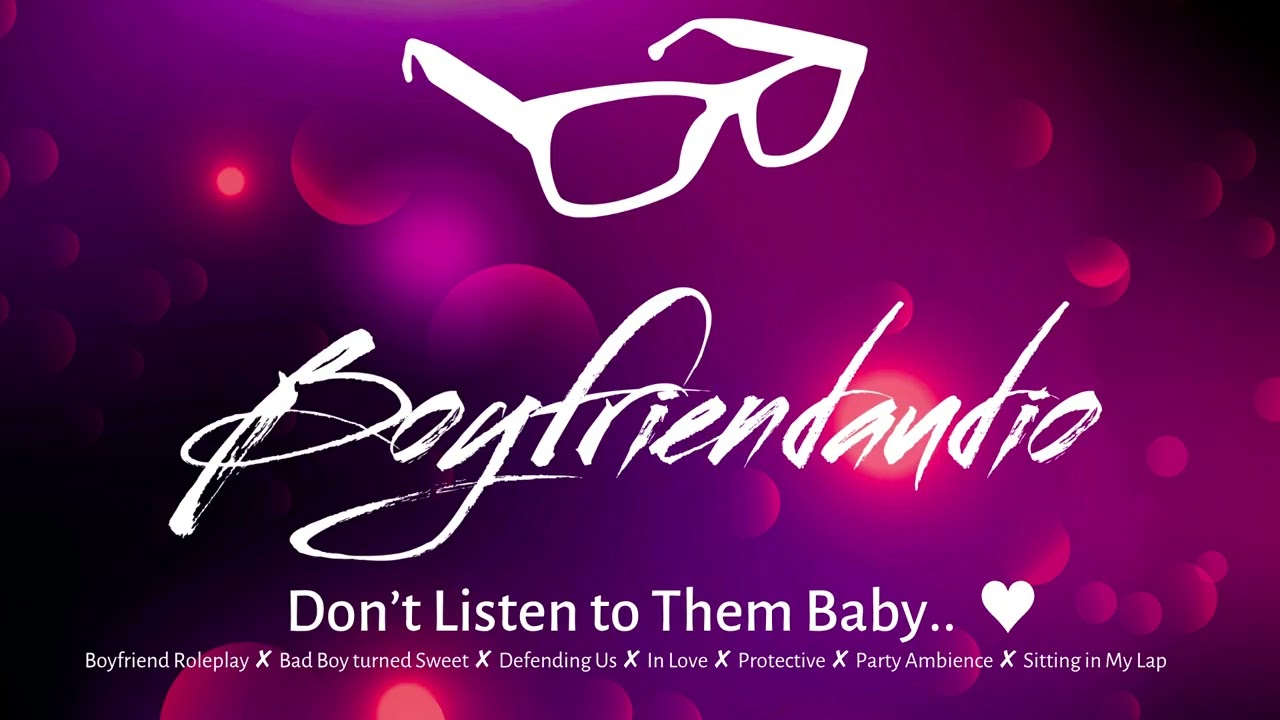 Don't Listen to Them Baby.. [Boyfriend RP][Defending You to My Friends][Bad Boy Turned Soft] ASMR