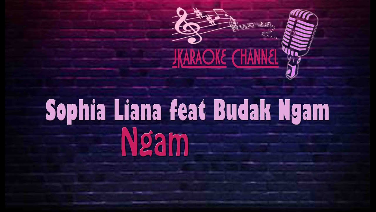 (HQ KARAOKE) Sophia Liana feat Budak Ngam - Ngam