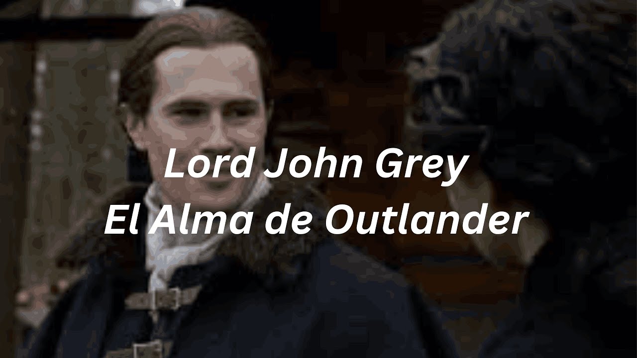 Lord John Grey: El Caballero de Outlander.