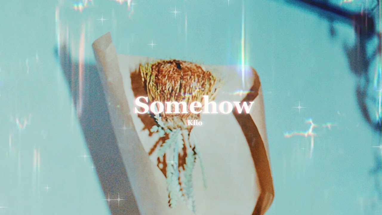 Kllo - Somehow☀️💙