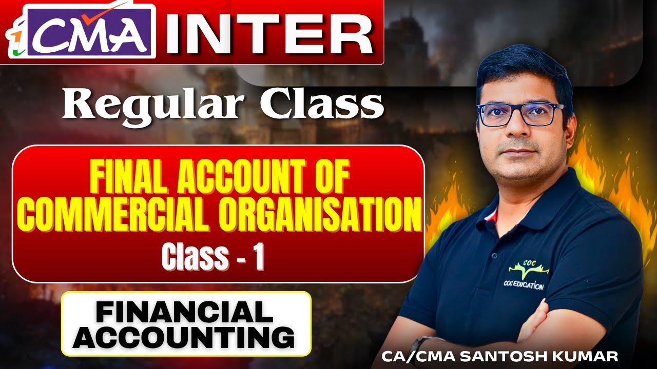 CMA Inter | Financial Accounting | Final Account of Commercial Organisation | CA/CMA Santosh Kumar