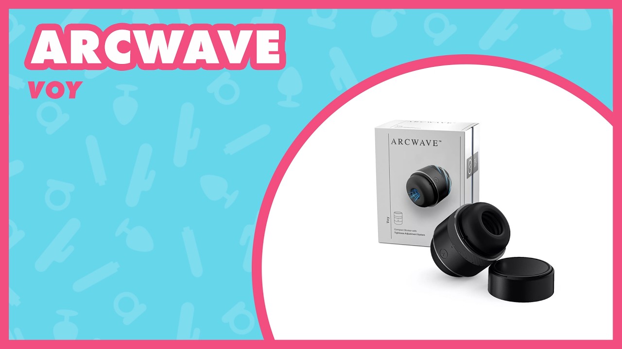 Arcwave Voy Masturbator Review | EasyToys