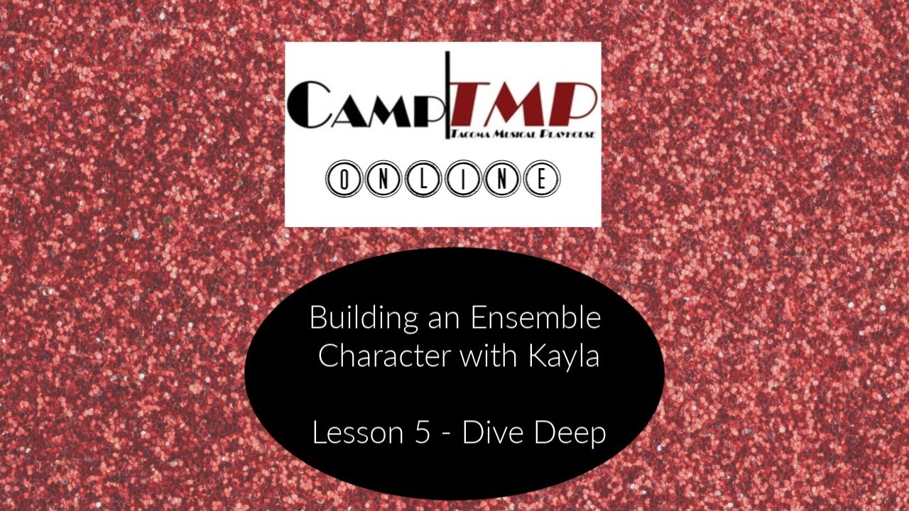 Developing an Ensemble Character with Kayla - Lesson 5: Dive Deep | CampTMP Online