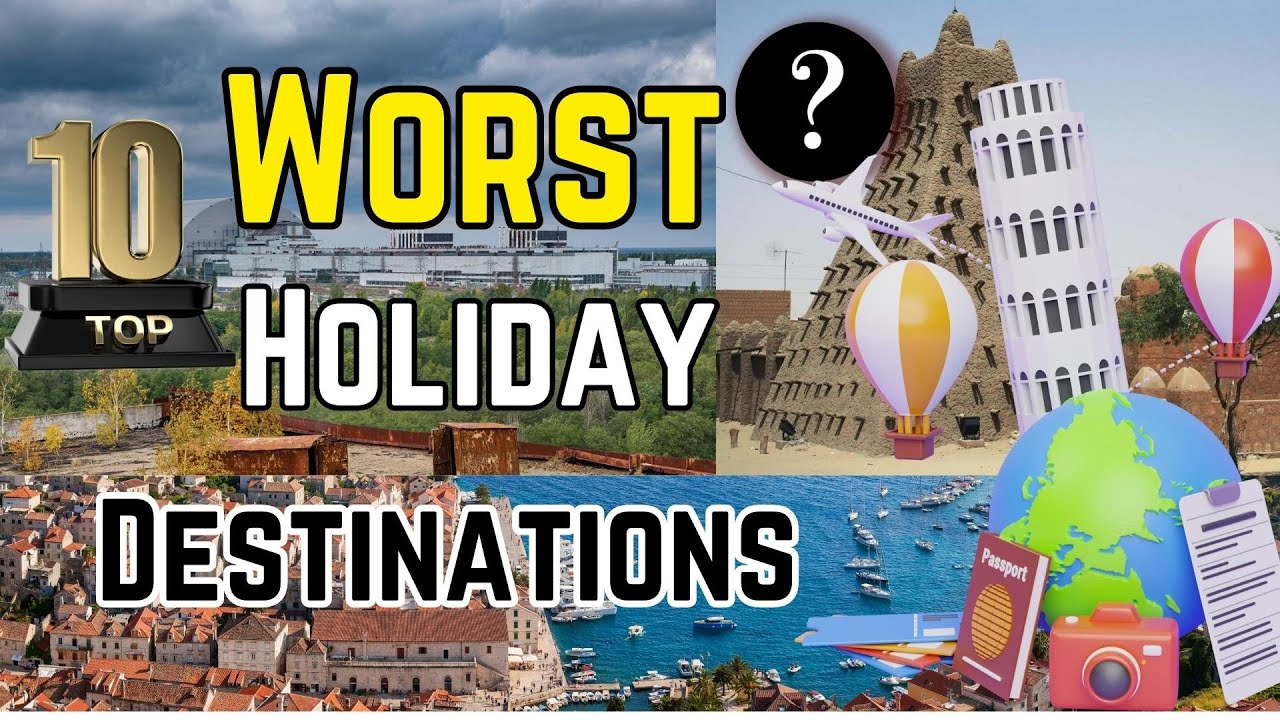 The TOP 10 Worst Holiday Destinations