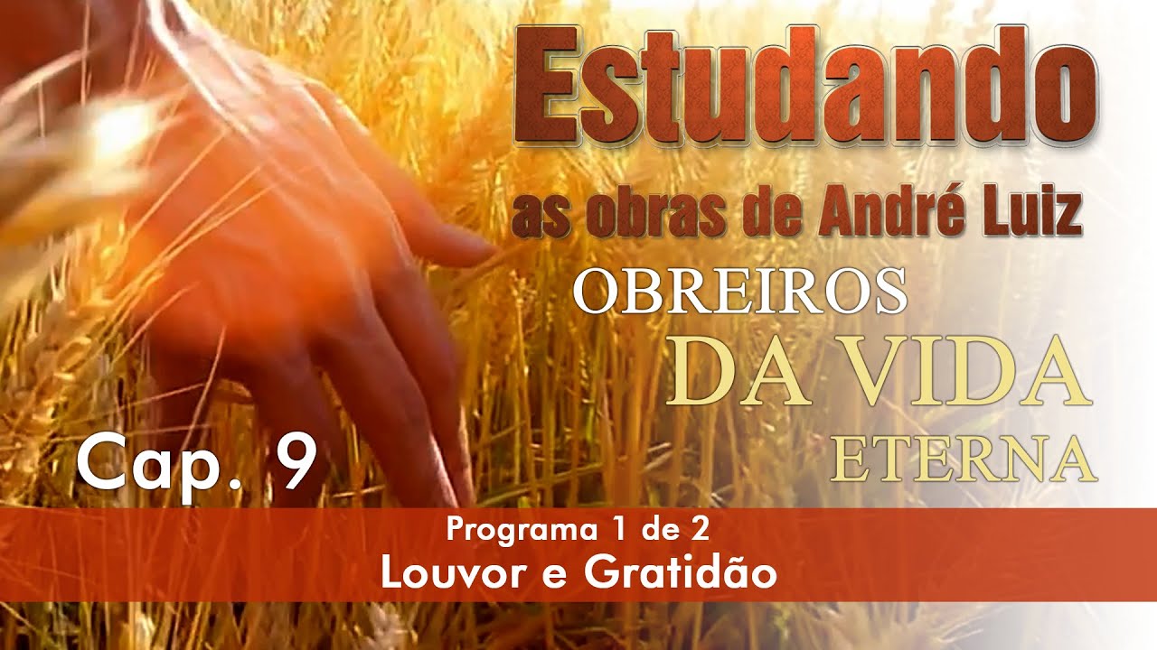 Estudando as Obras de André Luiz |  Obreiros da Vida Eterna - Cap. 9 Louvor e Gratidão Progr. 1