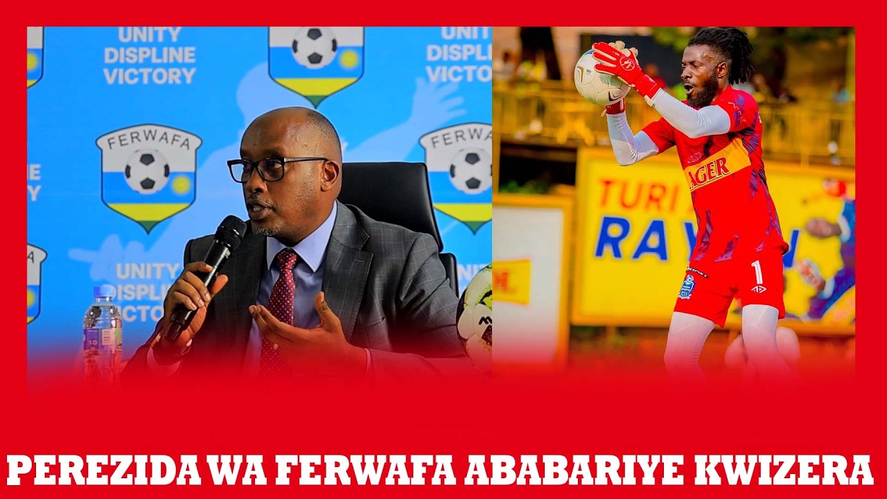 🔴LIVE:PEREZIDA WA FERWAFA ABABARIYE KWIZERA OLIVIER/ASABIWE GUHAMAGARWA MU AMAVUBI