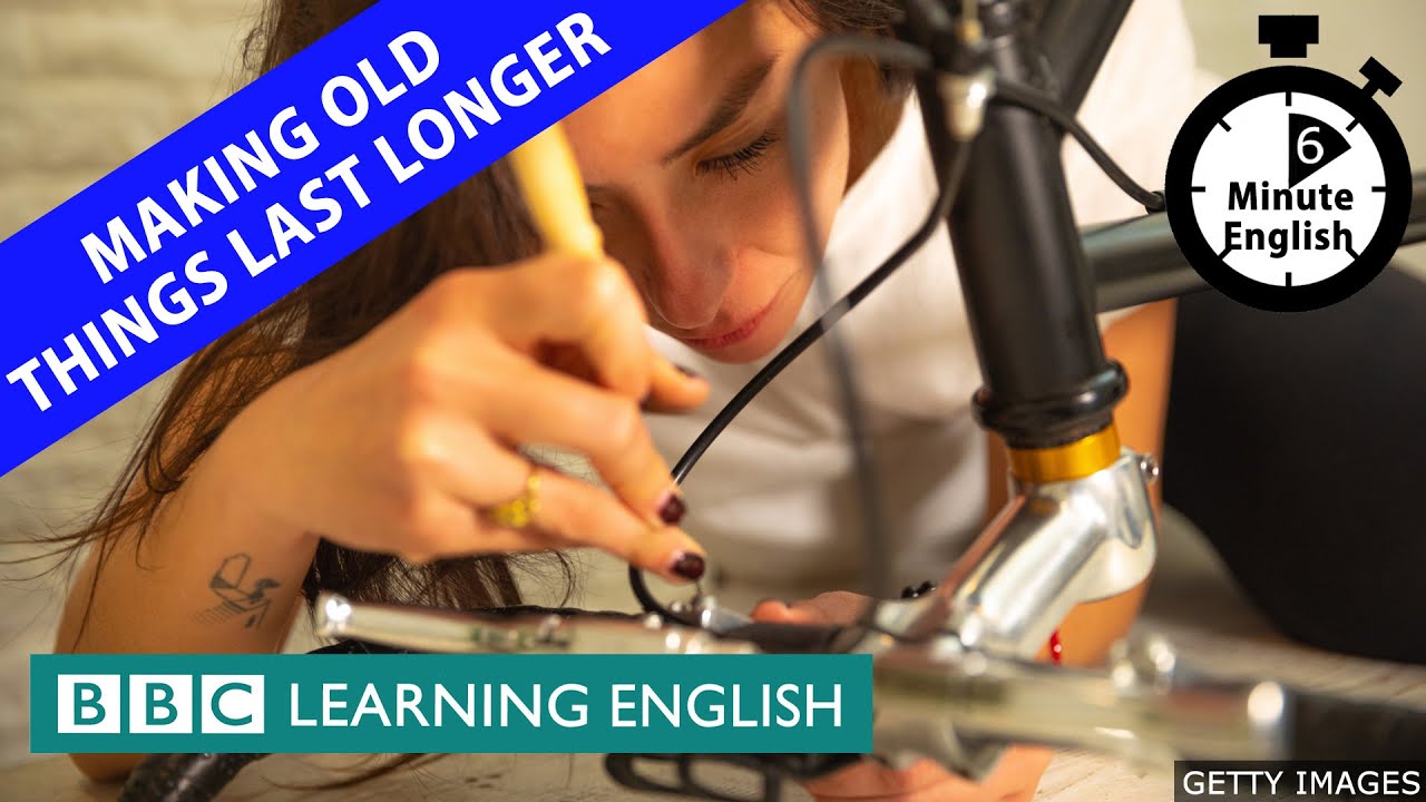Making old things last longer - 6 Minute English
