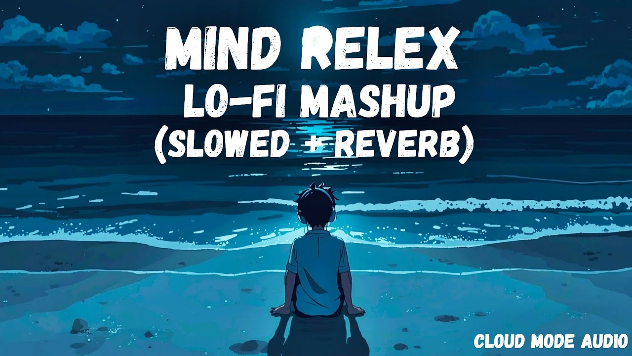 Mind Relax Lofi Mashup | Chill Lofi Songs | Slowed & Reverb Beats