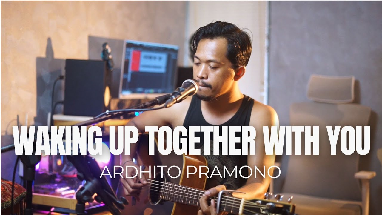 WAKING UP TOGETHER WITH YOU - ARDHITO PRAMONO (ROLIN NABABAN COVER)