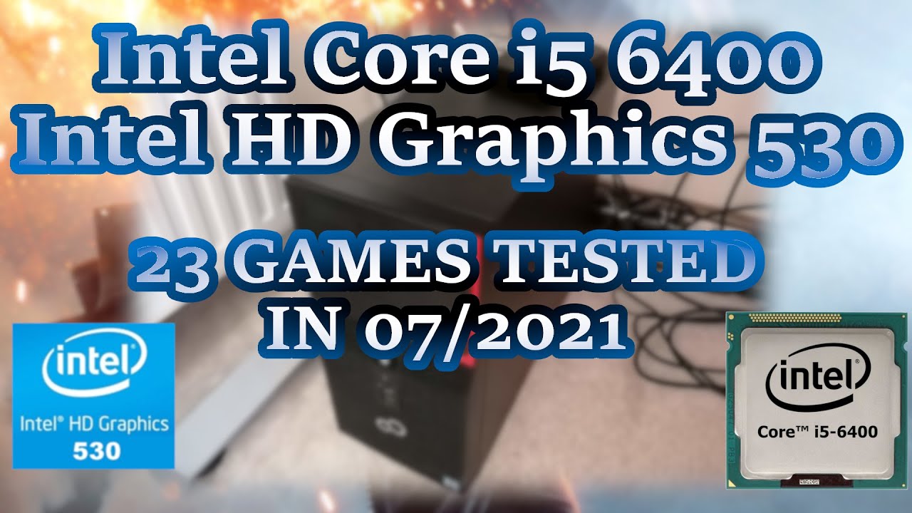 Intel Core i5-6400 \ HD Graphics 530 \ 23 ИГРЫ ПРОТЕСТИРОВАНЫ В 07/2021 (16 ГБ ОЗУ)