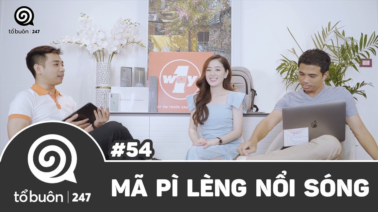 TỔ BUÔN 247 SỐ 54:  MÃ PÌ LÈNG NỔI SÓNG | TUẤN TIỀN TỈ, HẢI DỚ, THANH TÂM