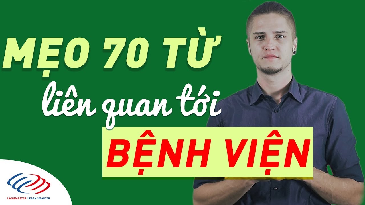 Langmaster - Mẹo 70 từ  tiếng Anh giao tiếp liên quan tới Bệnh Viện [Học tiếng Anh giao tiếp cơ bản]
