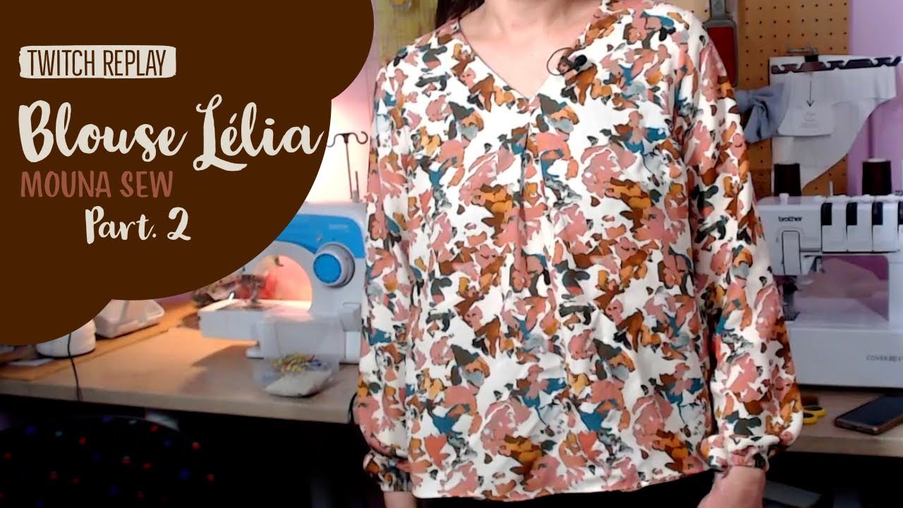Blouse L&eacute;lia de Mouna Sew, partie 2 | Je couds ma garde-robe ep. 30 | Replay du 17-01
