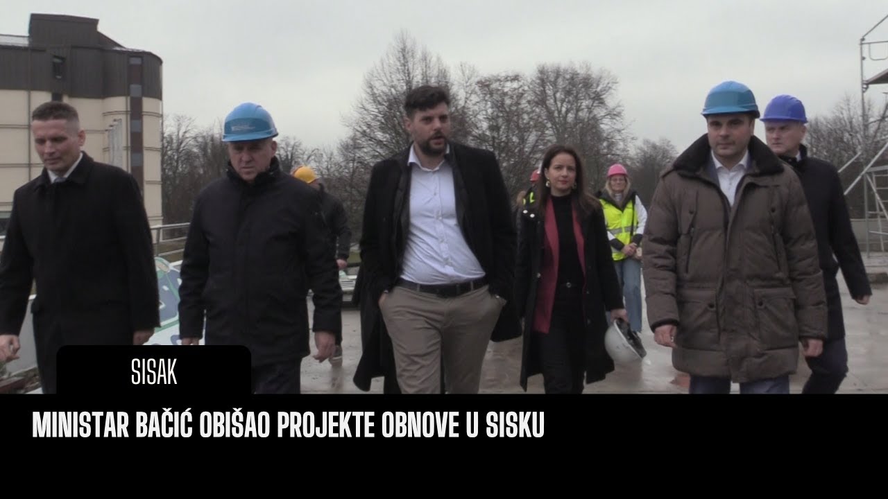 MINISTAR BAČIĆ OBIŠAO PROJEKTE OBNOVE U SISKU