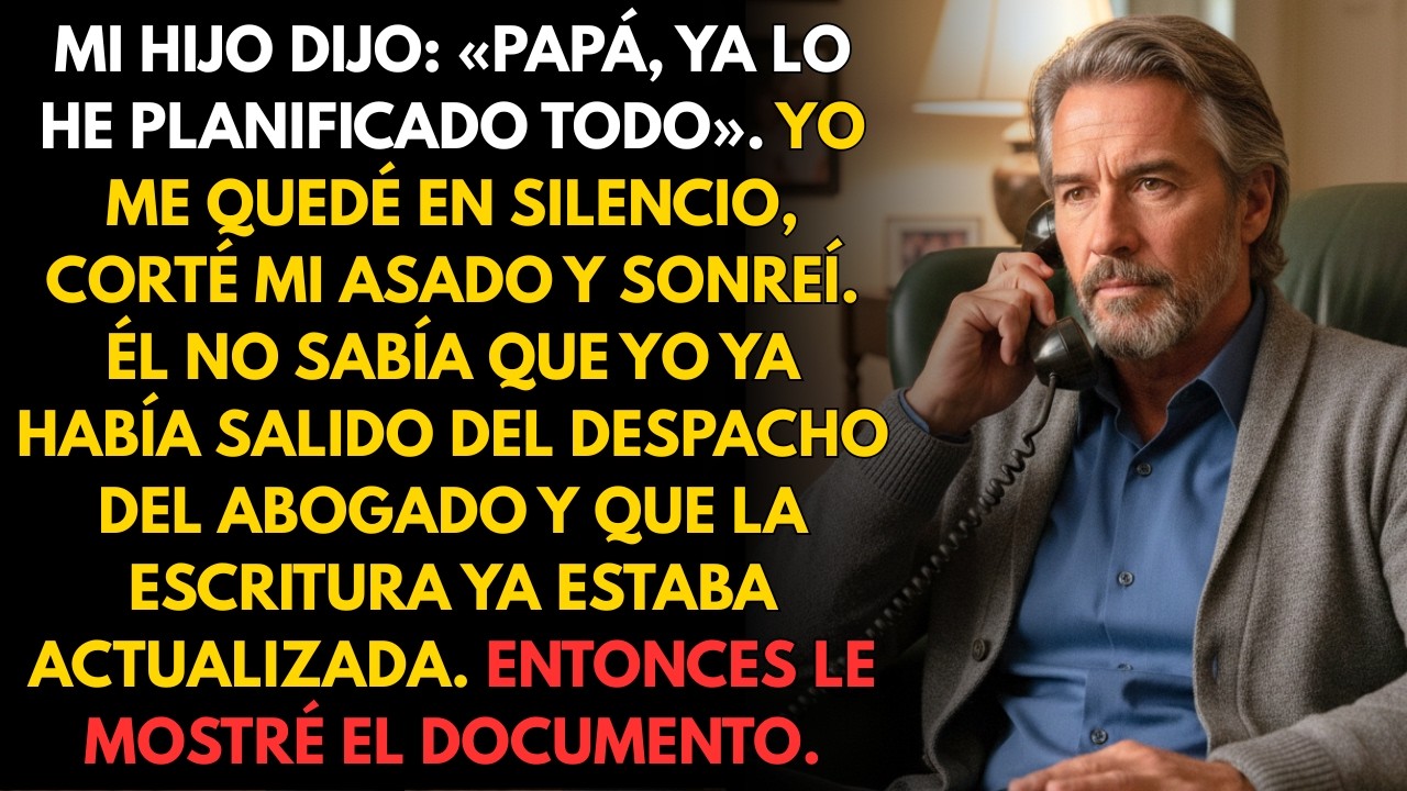 Mi hijo habló con seguridad en la cena, sin saber que yo ya había actualizado las escrituras.