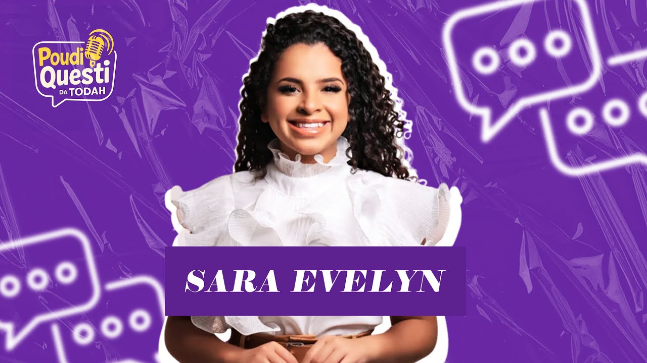 Sara Evelyn | Poudi Questi da Todah [Episódio #015]