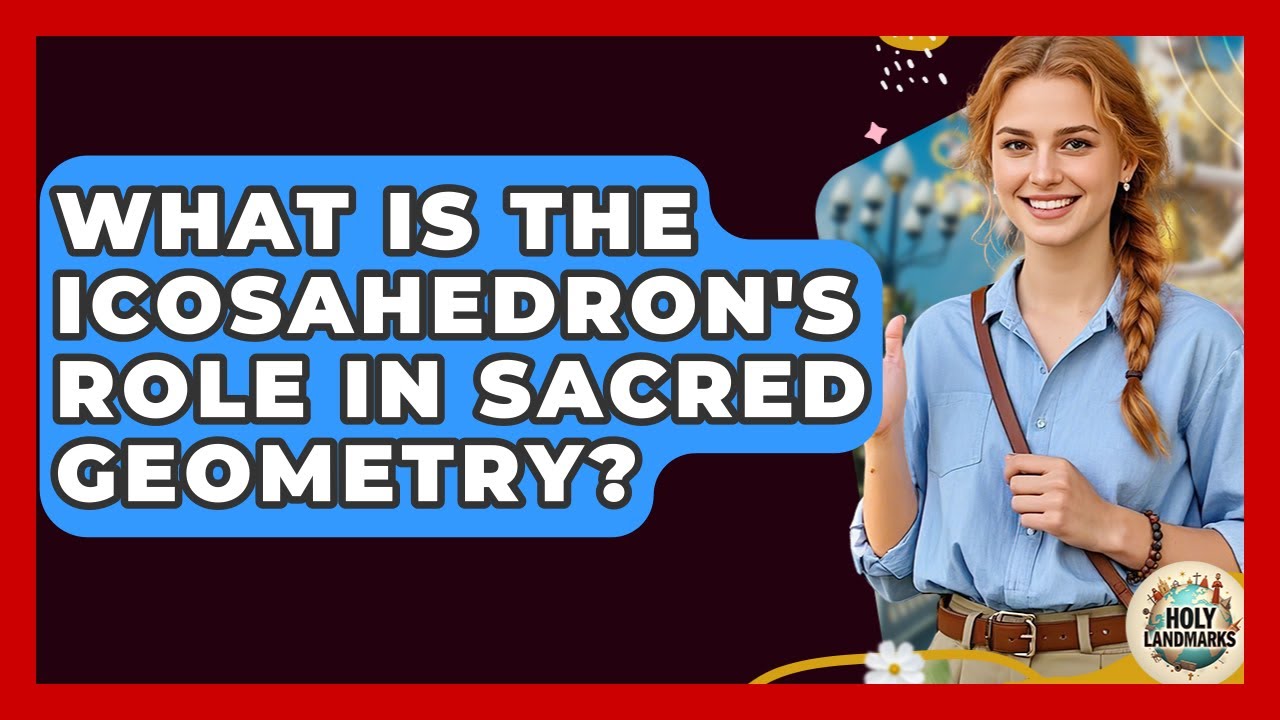 What Is The Icosahedron's Role In Sacred Geometry? - Holy Landmarks
