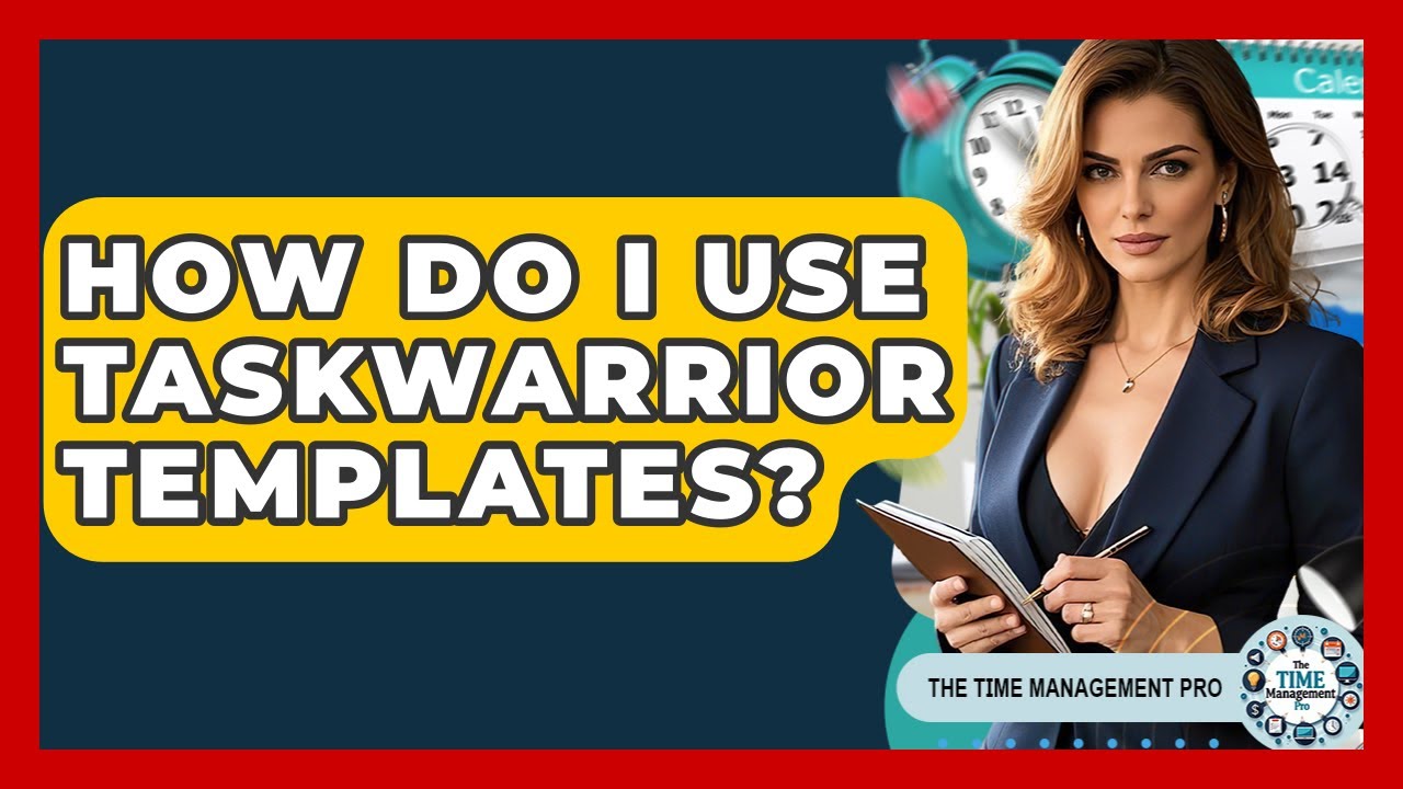 How Do I Use Taskwarrior Templates? - The Time Management Pro