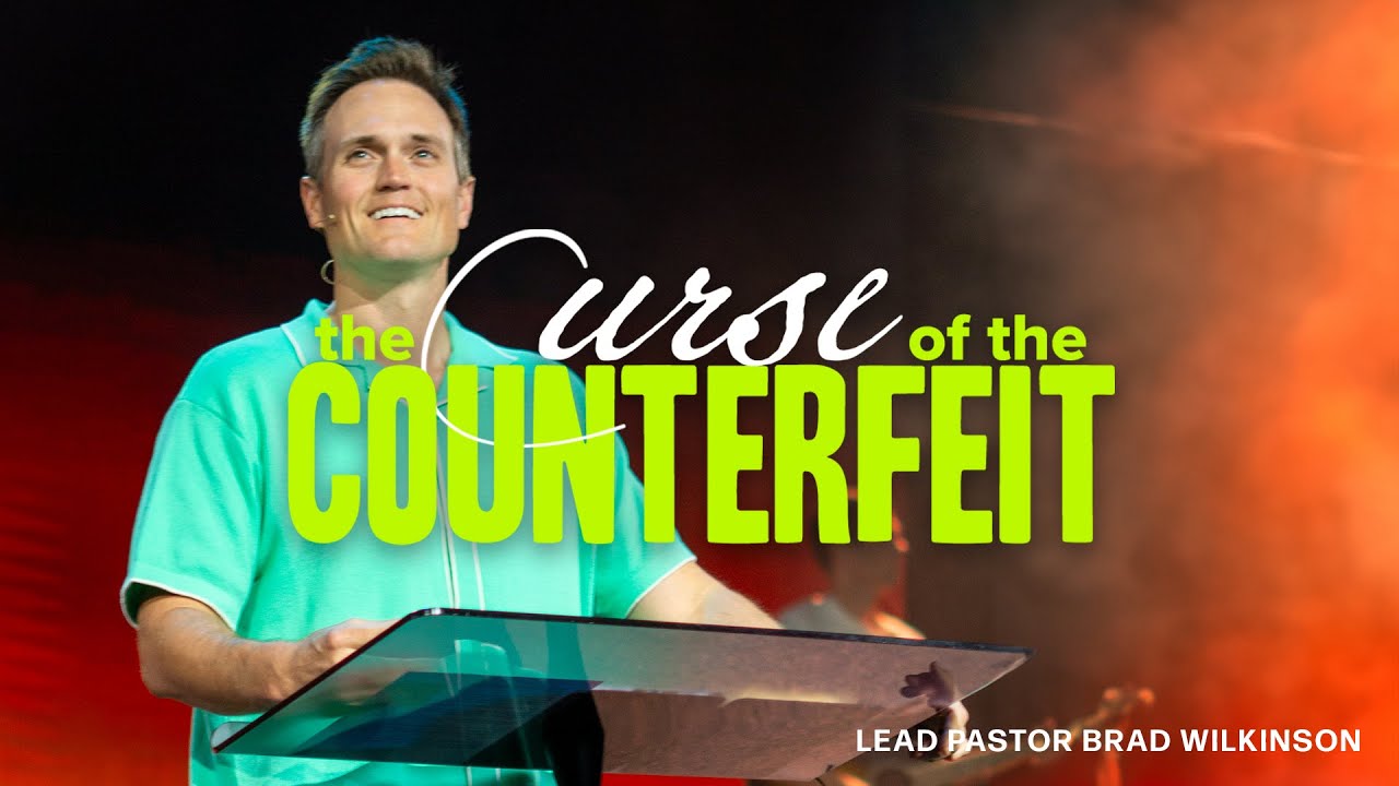The Curse of the Counterfeit | Pastor Brad Wilkinson | Christian Life Austin
