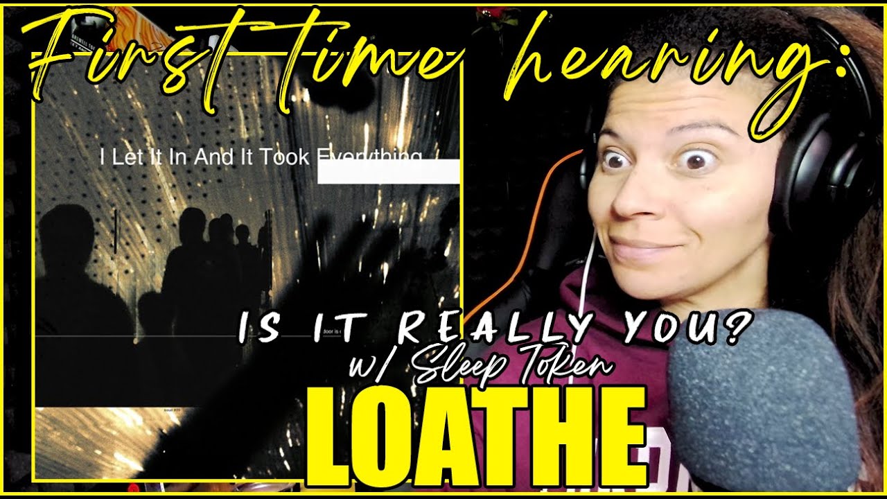 First Time Hearing: Loathe - Is It Really You (& The Sleep Token Version | Reaction