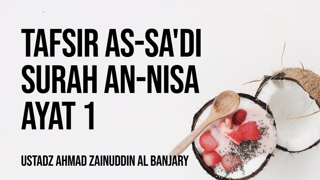 Tafsir As-Sa'di Surah An-Nisa : 1 - Ustadz Ahmad Zainuddin Al Banjary