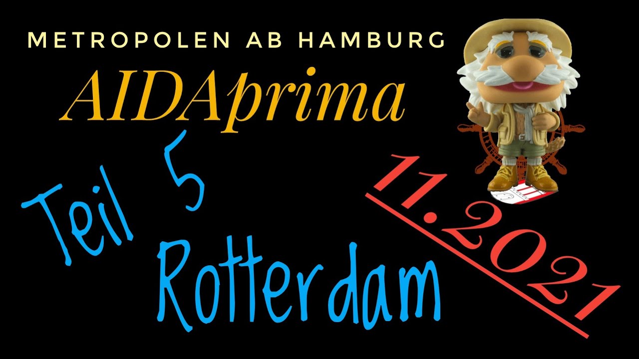 Metropolen ab Hamburg Teil 5  Rotterdam und Ende Nov. 2021 AIDAprima