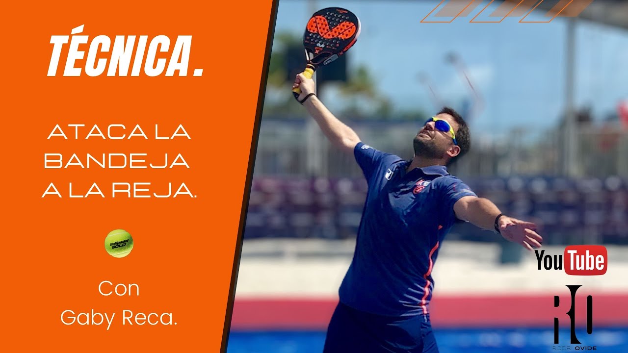 TÉCNICA: ATACA CON LA BANDEJA A LA REJA.  (Con Gaby Reca)